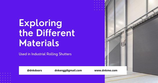 Exploring the Different Materials Used in Industrial Rolling Shutters